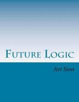 Future logic: Categorical and conditional deduction and induction of the natural, temporal, extensional, and logical modalities 1494999382 Book Cover