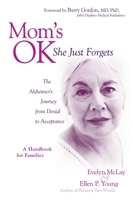 Mom's Ok, She Just Forgets: The Alzheimer's Journey from Denial to Acceptance 1591024692 Book Cover