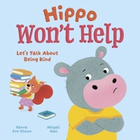 Hippo Won't Help: Let's Talk About Being Kind 1398873349 Book Cover