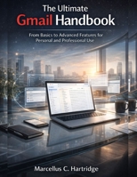 The Ultimate Gmail Handbook: From Basics to Advanced Features for Personal and Professional Use B0G8D9FLLW Book Cover