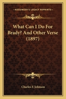 What Can I Do for Brady? and Other Verse 0548622116 Book Cover