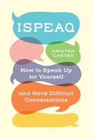 Ispeaq: How to Speak Up for Yourself and Have Difficult Conversations 1735699004 Book Cover