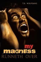 My Madness Runneth Over 1478305932 Book Cover