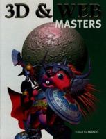 3D and Web Masters: The Latest Artwork & Techniques from the World's Top Digital Artists 1564965481 Book Cover