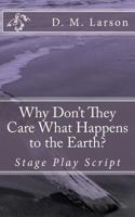 Why Don't They Care What Happens to the Earth? 1533224668 Book Cover