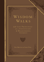 Wisdom Walks Faux Leather Gift Edition: 52 Life Principles for a Significant and Meaningful Journey 1424560403 Book Cover