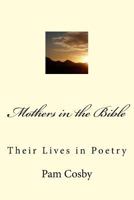 Mothers in the Bible: Their Lives in Poetry 1533030839 Book Cover