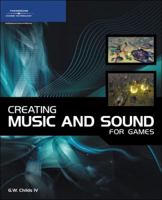 Creating Music and Sound for Games 1598633015 Book Cover