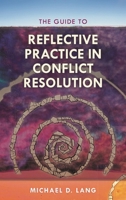 The Guide to Reflective Practice in Conflict Resolution 1538116626 Book Cover