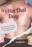 It's Not That Deep: The Essential Workbook for Simplifying Your Life as a Tattoo Artist 1544546556 Book Cover