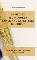 Dash Diet Slow Cooker Snack and Appetizers Cookbook: Creative and Tasty Recipes for your Diet 1802778330 Book Cover