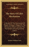 The Story of the Living Machine: A Review of the Conclusions of Modern Biology in Regard to the Mechanism Which Controls the Phenomena of Living Activity 1535437006 Book Cover