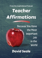 Teacher Affirmations: You Have The Most Important Job 0979698855 Book Cover