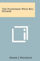 The Plainsman Wild Bill Hickok 1258153939 Book Cover