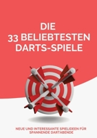 Die 33 beliebtesten Darts-Spiele: Neue und interessante Spielideen für spannende Dartabende (German Edition) 338436483X Book Cover