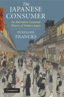 The Japanese Consumer: An Alternative Economic History of Modern Japan 0521699320 Book Cover