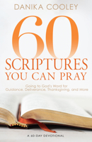 60 Scriptures You Can Pray: Going to God's Word for Guidance, Deliverance, Thanksgiving, and More B0FF1FPGK4 Book Cover