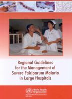 Regional Guidelines for the Management of Severe Falciparum Malaria in Large Hospitals 9290222816 Book Cover