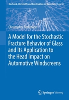 A Model for the Stochastic Fracture Behavior of Glass and Its Application to the Head Impact on Automotive Windscreens 3658367873 Book Cover