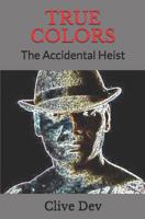 True Colors: The Accidental Heist 1793884730 Book Cover
