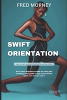 SWIFT ORIENTATION: A pro guide to becoming a professional model B0CV4BF744 Book Cover