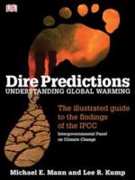 Dire Predictions: Understanding Global Warming - The Illustrated Guide to the Findings of the IPCC 0136044352 Book Cover