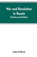 War and Revolution in Russia: Sketches and Studies 9353607965 Book Cover