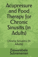 Acupressure and Food Therapy for Chronic Sinusitis (in Adults): Chronic Sinusitis (in Adults) (Common People Medical Books - Part 3) B0CSMC5PVK Book Cover