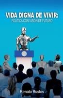 Vida digna de vivir: Política con visión de futuro 1685743226 Book Cover