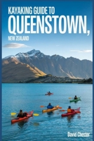 Kayaking Guide to Queenstown, New Zealand: A Comprehensive Guidebook for Kayaking in Queenstown, New Zealand. B0F7LZF8N5 Book Cover