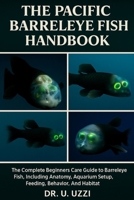 15The Pacific Barreleye Fish Handbook: A Mini Encyclopedia of the Pacific most Remarkable Deep-Sea Predator with the Transparent Head B0FSDTYY2P Book Cover