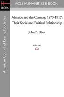 Adelaide and the country, 1870-1917;: Their social and political relationship 159740649X Book Cover
