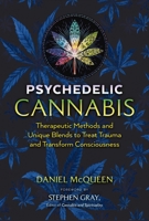 Psychedelic Cannabis: Therapeutic Methods and Unique Blends to Treat Trauma and Transform Consciousness 1644113384 Book Cover