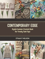 Contemporary Edge: Stylish Summer Crochet Book for Trendy Tank Tops B0CR8C6QT6 Book Cover