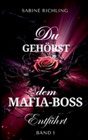 Du gehörst dem Mafia-Boss - Entführt Band 1: Spicy DARK ROMANCE voller prickelnder Momente (German Edition) 3819228152 Book Cover