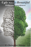 Ugly Makes us Beautiful: Deliberate Coincidences 1514769204 Book Cover