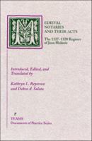 Medieval Notaries and Their Acts: The 1327-1328 Register of Jean Holanie (Documents of Practice Series) 1580440819 Book Cover