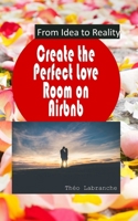 Create the Perfect Love Room on Airbnb: From Idea to Reality B0CQVGFXWT Book Cover