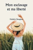Mon esclavage et ma liberté (French Edition) 9359945471 Book Cover