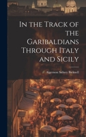 In the Track of the Garibaldians Through Italy and Sicily 1022131990 Book Cover