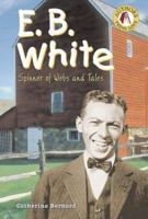 E.B. White: Spinner Of Webs And Tales (Authors Teens Love) 0766023508 Book Cover