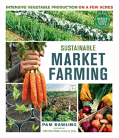 Sustainable Market Farming: Intensive Vegetable Production on a Few Acres 0865717168 Book Cover