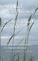 Applied Metaphysics in Professional Practice: Vocational Consciousness for Highest Potential B0G6JG8S8D Book Cover