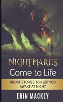 Nightmares Come to Life: Short Stories to Keep You Awake at Night 1790470668 Book Cover