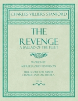 The Revenge - A Ballad of the Fleet - Full Score for Mixed Chorus and Orchestra - Words by Alfred, Lord Tennyson - Op.24 1528707346 Book Cover