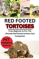 Red Footed Tortoise: From Beginner to Pro: The Ultimate The Red footed tortoise companion B0FNNB9NJB Book Cover