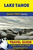 Lake Tahoe Travel Guide (Quick Trips Series): Sights, Culture, Food, Shopping & Fun 1534915567 Book Cover