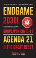 Endgame 2030!: The Truth about Bioweapon Covid-19, Agenda21 & The Great Reset - 2022-2050 - US Civil War - China - The Next World War? 9493267458 Book Cover