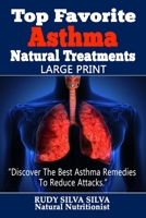 Top Favorite Asthma Natural Treatments: Large Print: Discover The Best Asthma Remedies To Reduce Attacks 1492939730 Book Cover