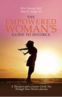The Empowered Woman's Guide to Divorce: A Therapist and a Lawyer Guide You Through Your Divorce Journey 1532026099 Book Cover